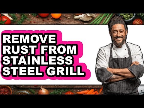 How to Remove Rust from Stainless Steel Grill - Full Guide