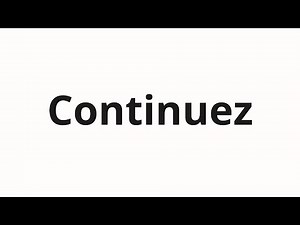 How to pronounce Continuez