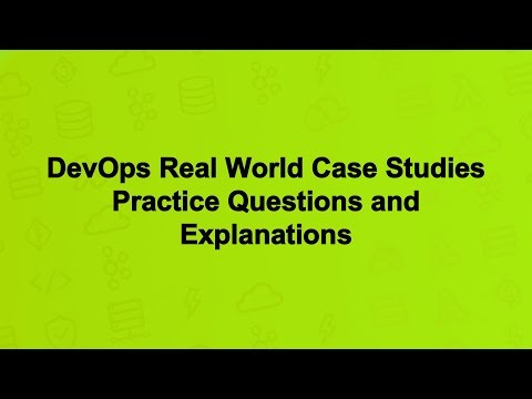 DevOps Real World Case Studies Practice Questions and Explanations