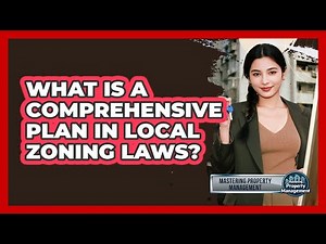 What Is A Comprehensive Plan In Local Zoning Laws? - Mastering Property Management