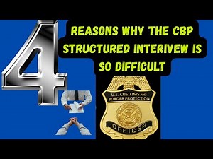 4 Reasons why the CBP structured interview is so challenging