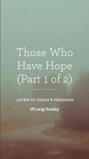 Those Who Have Hope (Part 1 of 2)