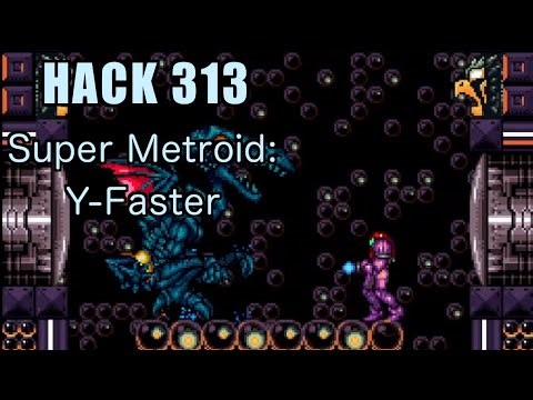 313 | Super Metroid: Y-Faster | 2016 | Playing All Super Metroid Rom Hacks