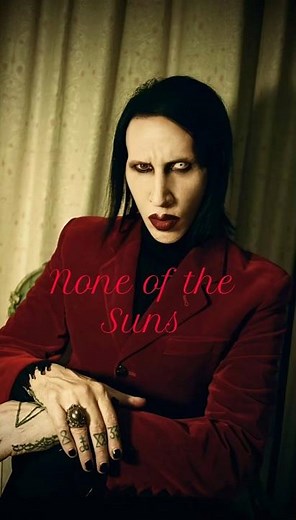 "All of the moons and none of the suns Together we run away from the day light" - Marilyn Manson