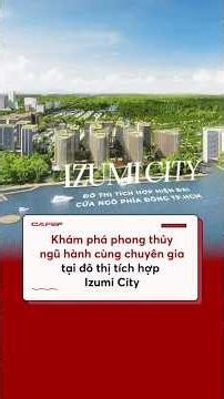 Izumi City – Sức hút của đô thị ven sông dưới góc nhìn phong thủy #izumicity #phongthuy