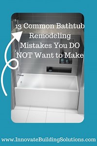 13 Common Bathtub Remodeling Mistakes, Tub Problems – Innovate Building Solutions - Innovate Building Solutions Blog - Home Remodeling, Design Ideas & Advice