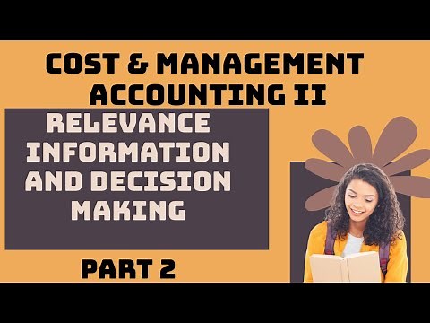 Relevance information and decision making | Chapter 5 | Part 2 | Cost Accounting II
