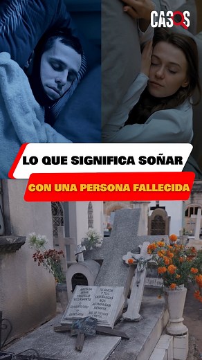 Lo que significa soñar con una persona fallecida. | Casos