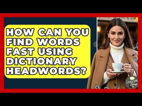 How Can You Find Words Fast Using Dictionary Headwords? - Lexicon Lounge