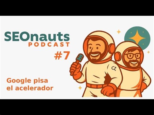 Google pisa el acelerador - SEONauts #7 (Diciembre 2025) | Arturo Marimón