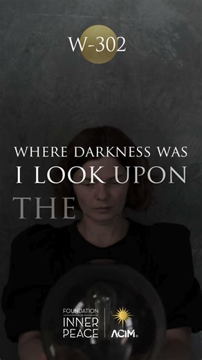 💫Workbook Lesson 302: Where darkness was I look upon the light. #foundationforinnerpeace #love