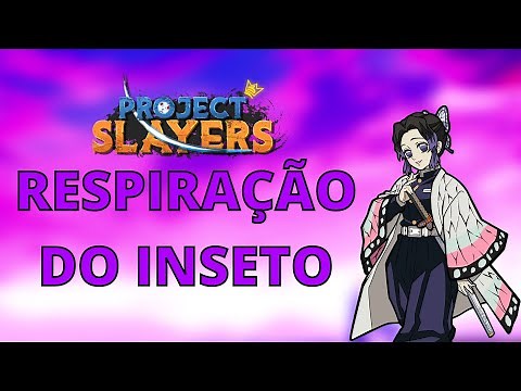 SHOWCASE COMPLETO DA *RESPIRAÇÃO DO INSETO* NO PROJECT SLAYERS !! (Tchukine)