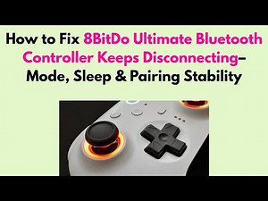 How to Fix 8BitDo Ultimate Bluetooth Controller Keeps Disconnecting– Mode, Sleep & Pairing Stability