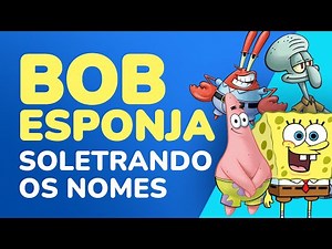 Soletrando os Nomes dos Personagens do Bob Esponja e Seus Amigos | Educação Infantil | Kelbbe