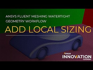 Add Local Sizing in Ansys Fluent Meshing Watertight Geometry Workflow — Overview