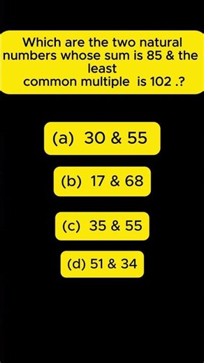 real numbers // find two natural numbers //sum is 85 // lcm is102