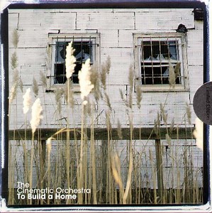 The Cinematic Orchestra - To Build A Home