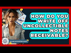 How Do You Write Off Uncollectible Notes Receivable? - Tax and Accounting Coach