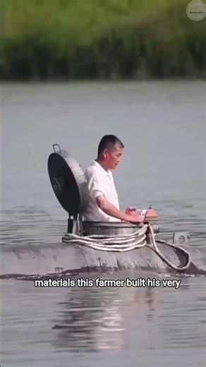 Chinese Farmer Builds a Working Submarine From Scrap Metal!”#ytone