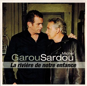 Garou / Michel Sardou - La Rivière De Notre Enfance
