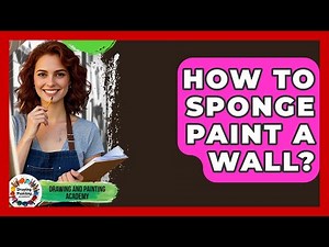 How To Sponge Paint A Wall? - Drawing and Painting Academy