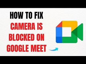 How to Fix "Camera Is Blocked" on Google Meet – Full Guide