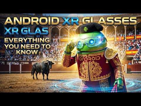 Android XR Glasses - Everything You Need to Know