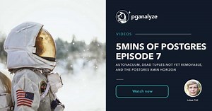 5mins of Postgres E7: Autovacuum, dead tuples not yet removable, and the Postgres xmin horizon