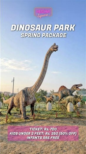 Spring just got prehistoric. Lahore’s 1st Dinosaur Park. Ticket Rs. 700. Kids under 3 feet: Rs. 350