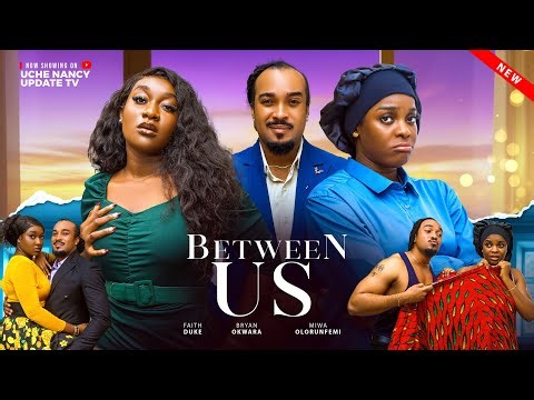 BETWEEN US ; FAITH DUKE, BRYAN OKWARA, MIWA OLORUNFEMI 2025 Latest Nollywood Movie