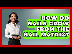 How Do Nails Grow From The Nail Matrix? - All About Anatomy Answers