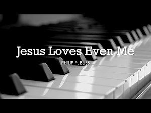 Jesus Loves Even Me (Philip P. Bliss) - Hymn | Lyrics | Piano | Instrumental | Accompaniment