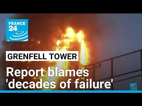 Grenfell Tower fire a 'culmination of decades of failure': UK inquiry • FRANCE 24 English