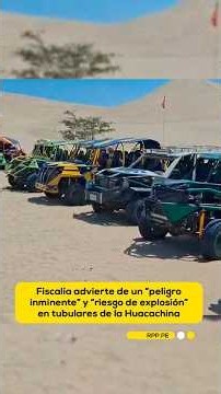 Ica: Prosecutor's Office warns of "imminent danger" and "risk of explosion" in dune buggies