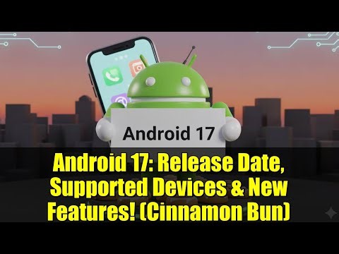 Android 17: Release Date, Supported Devices & New Features! (Cinnamon Bun)