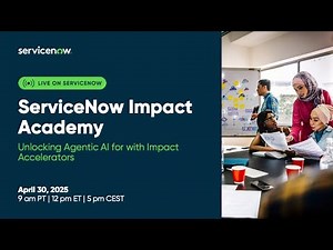 ServiceNow Impact Academy: Unlocking Agentic AI for with Impact Accelerators