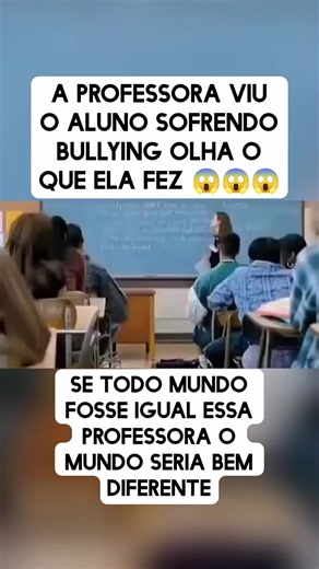 a professora viu o aluno sofrendo bullying e olha o que ela fez!!!