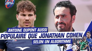XV de France : Antoine Dupont aussi populaire que Jonathan Cohen selon un algorithme