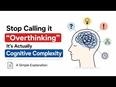 Stop Calling it "Overthinking": It’s Actually Cognitive Complexity