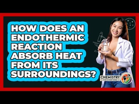 How Does An Endothermic Reaction Absorb Heat From Its Surroundings? - Chemistry For Everyone