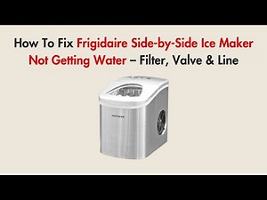 How To Fix Frigidaire Side-by-Side Ice Maker Not Getting Water – Filter, Valve & Line