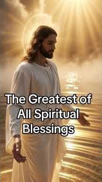 ⚜️ The Greatest of All Spiritual Blessings