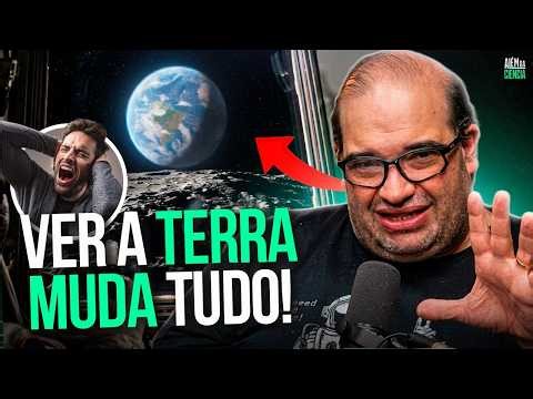 OVERVIEW EFFECT: WHEN SEEING THE EARTH CHANGES YOU FOREVER (with Sérgio Sacani)