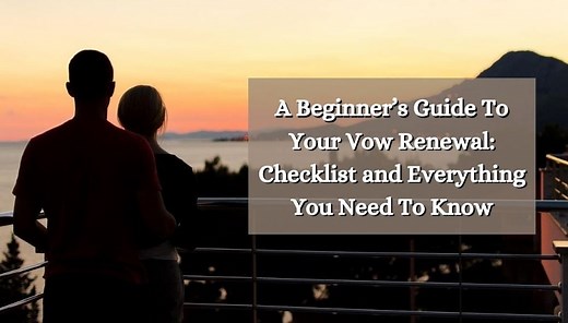 A Beginner’s Guide To Your Vow Renewal [2025]: Checklist and Everything You Need To Know