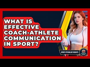 What Is Effective Coach-Athlete Communication In Sport? - Sport Psychology Insights