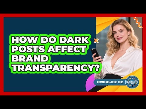 How Do Dark Posts Affect Brand Transparency?