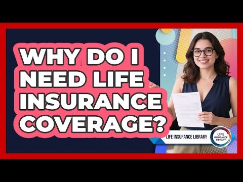 Why Do I Need Life Insurance Coverage? - Life Insurance Library