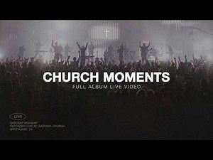 Church Moments (Live Worship) | Full Album | Gateway Worship