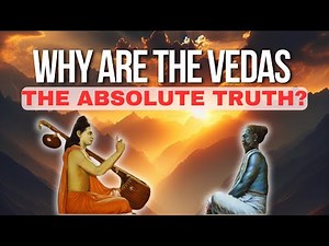 Why are the Vedas the Absolute Truth?