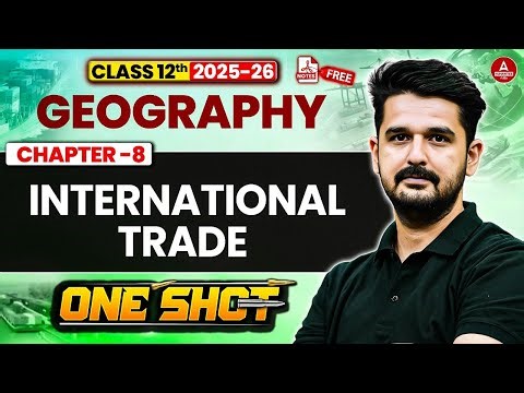 Class 12 Geography International Trade Chapter 8 One Shot | Geography Complete Chapter in One Class